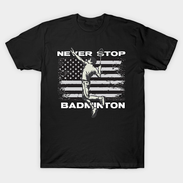 Never Stop Badminton T-Shirt by Mudoroth